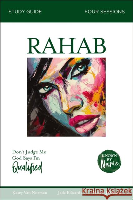 Rahab Bible Study Guide: Don't Judge Me; God Says I'm Qualified Edwards, Jada 9780310096313 Zondervan