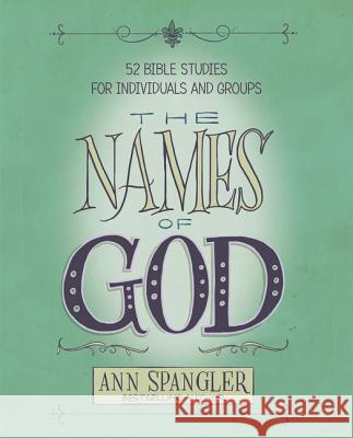 The Names of God: 52 Bible Studies for Individuals and Groups Ann Spangler 9780310096672 Zondervan