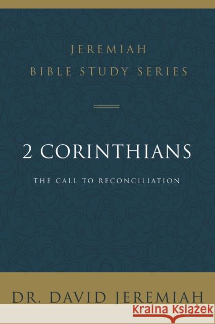 2 Corinthians: The Call to Reconciliation David Jeremiah 9780310097488 Thomas Nelson