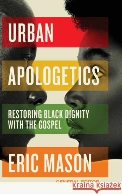 Urban Apologetics: Restoring Black Dignity with the Gospel Eric Mason 9780310100942 Zondervan