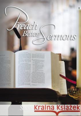Preach Better Sermons Ph. D. Shane Stone 9780310101932 ELM Hill