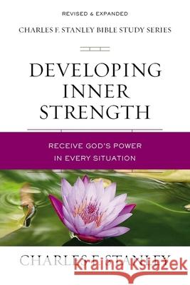 Developing Inner Strength: Receive God's Power in Every Situation Charles F. Stanley 9780310105640 Thomas Nelson