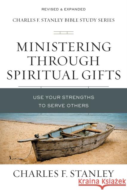 Ministering Through Spiritual Gifts: Use Your Strengths to Serve Others Charles F. Stanley 9780310105664 Thomas Nelson