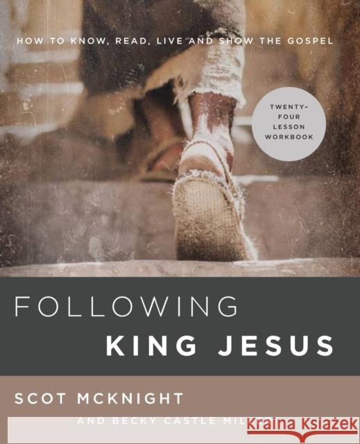 Following King Jesus: How to Know, Read, Live, and Show the Gospel McKnight, Scot 9780310105992 Zondervan