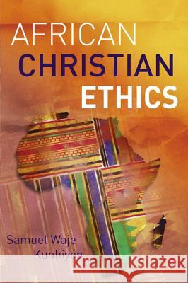 African Christian Ethics Samuel Waje Kunhiyop 9780310107071