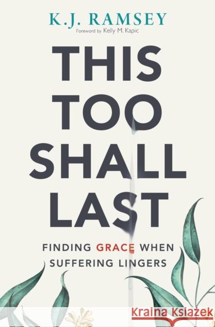 This Too Shall Last: Finding Grace When Suffering Lingers K. J. Ramsey 9780310107255 Zondervan