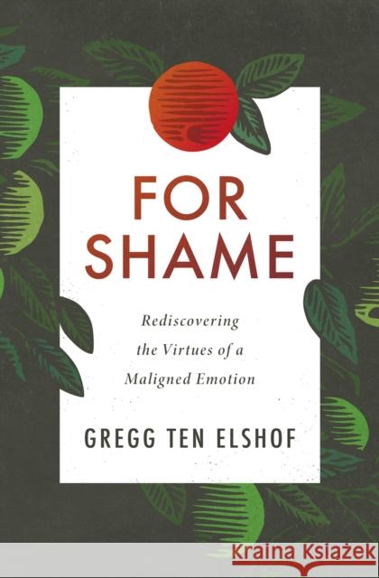 For Shame: Rediscovering the Virtues of a Maligned Emotion Gregg Te 9780310108665