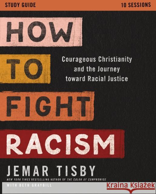 How to Fight Racism Study Guide: Courageous Christianity and the Journey Toward Racial Justice Jemar Tisby 9780310113225 Zondervan