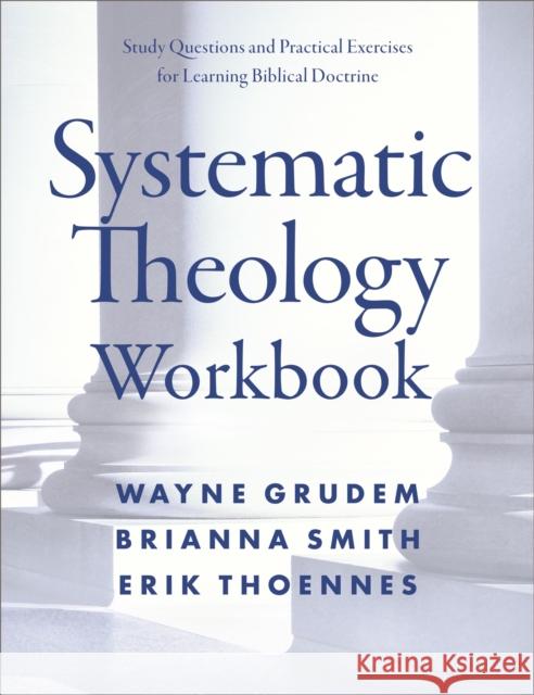 Systematic Theology Workbook: Study Questions and Practical Exercises for Learning Biblical Doctrine Grudem, Wayne A. 9780310114079