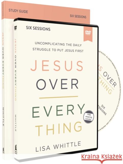 Jesus Over Everything Study Guide with DVD: Uncomplicating the Daily Struggle to Put Jesus First Whittle, Lisa 9780310118800