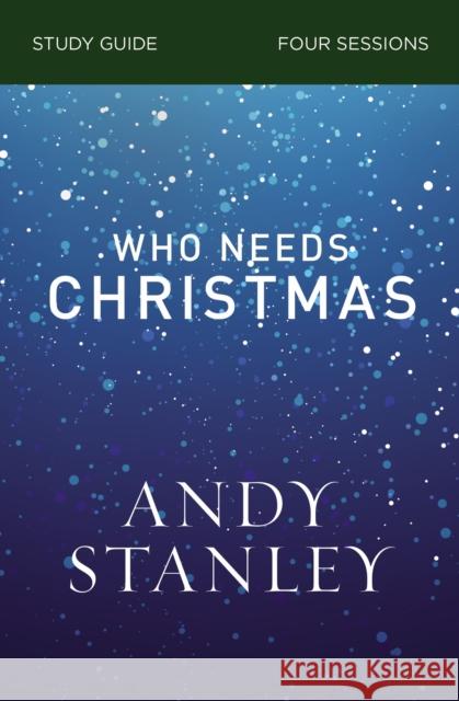 Who Needs Christmas Bible Study Guide Stanley, Andy 9780310121077 Zondervan