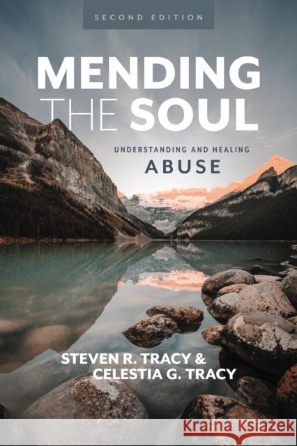 Mending the Soul, Second Edition: Understanding and Healing Abuse Steven R. Tracy Celestia G. Tracy 9780310121466 Zondervan