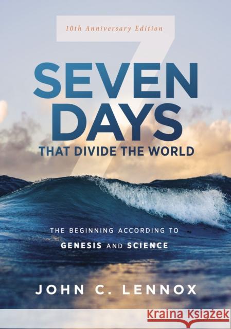 Seven Days that Divide the World, 10th Anniversary Edition: The Beginning According to Genesis and Science Lennox, John C. 9780310127819 Zondervan
