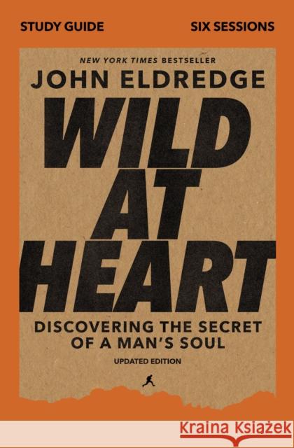 Wild at Heart Study Guide, Updated Edition: Discovering the Secret of a Man's Soul Eldredge, John 9780310129103