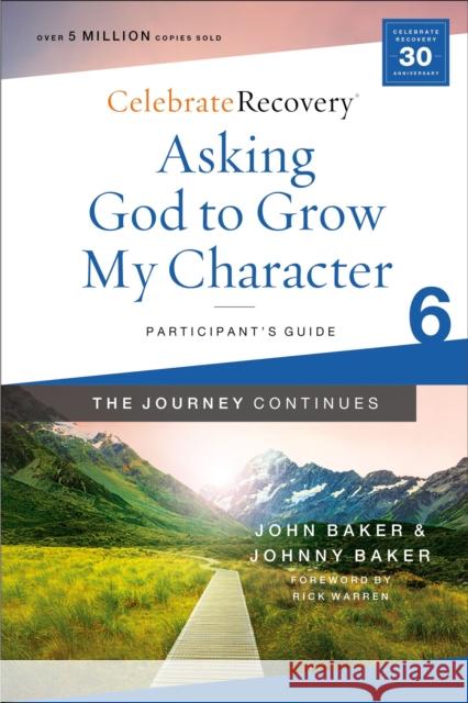 Asking God to Grow My Character: The Journey Continues, Participant's Guide 6: A Recovery Program Based on Eight Principles from the Beatitudes John Baker Johnny Baker 9780310131489