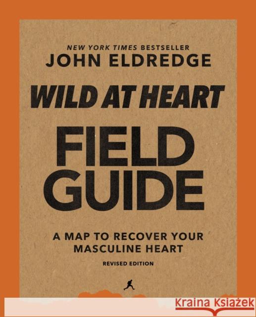 Wild at Heart Field Guide, Revised Edition: Discovering the Secret of a Man's Soul Eldredge, John 9780310135647