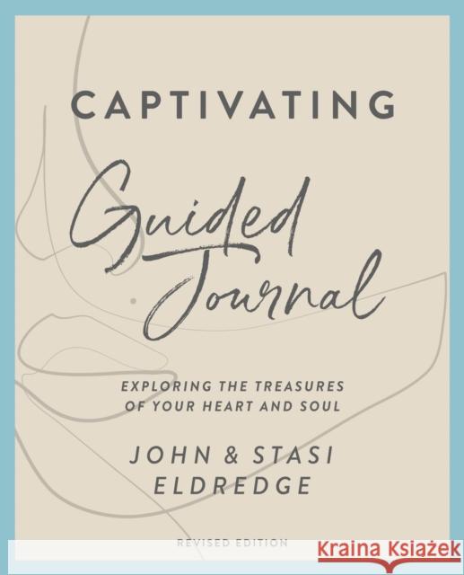 Captivating Guided Journal, Revised Edition: Exploring the Treasures of Your Heart and Soul Eldredge, John 9780310135661 Thomas Nelson