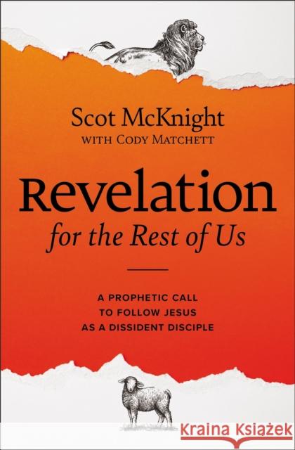 Revelation for the Rest of Us: A Prophetic Call to Follow Jesus as a Dissident Disciple Cody Matchett 9780310135784 Zondervan
