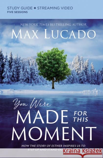 You Were Made for This Moment Bible Study Guide Plus Streaming Video: How the Story of Esther Inspires Us to Step Up and Stand Out for God Lucado, Max 9780310136255 Zondervan