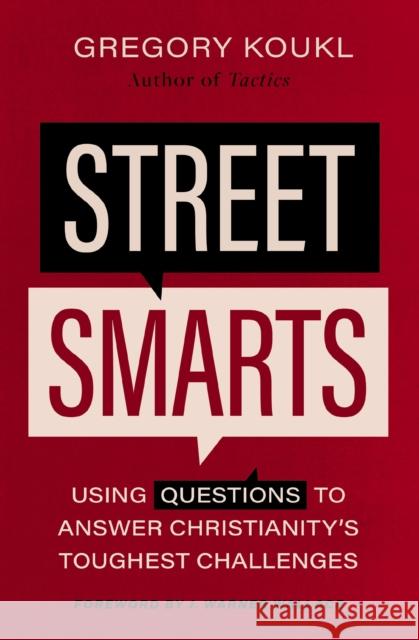 Street Smarts: Using Questions to Answer Christianity\'s Toughest Challenges Gregory Koukl 9780310139133