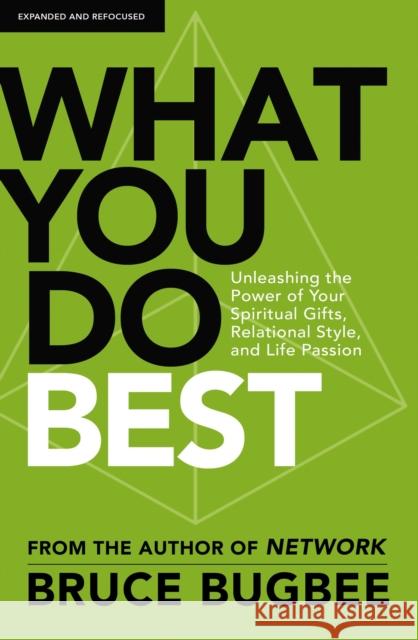 What You Do Best: Unleashing the Power of Your Spiritual Gifts, Relational Style, and Life Passion Bruce L. Bugbee 9780310139409 Zondervan