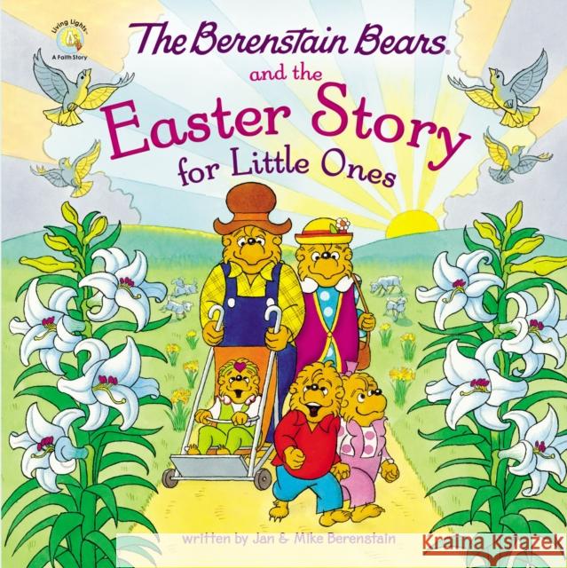 The Berenstain Bears and the Easter Story for Little Ones: An Easter And Springtime Book For Kids Mike Berenstain 9780310139539 Zondervan
