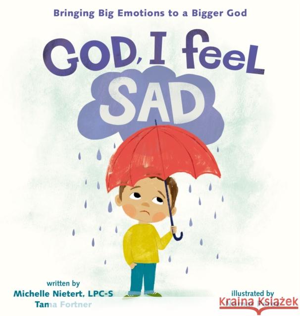 God, I Feel Sad: Bringing Big Emotions to a Bigger God Tama Fortner 9780310140849