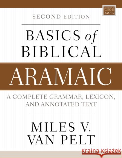 Basics of Biblical Aramaic, Second Edition: Complete Grammar, Lexicon, and Annotated Text Miles V. Va 9780310141129 Zondervan