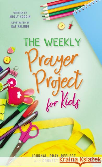 The Weekly Prayer Project for Kids: Journal, Pray, Reflect, and Connect with God  9780310141471 Zondervan