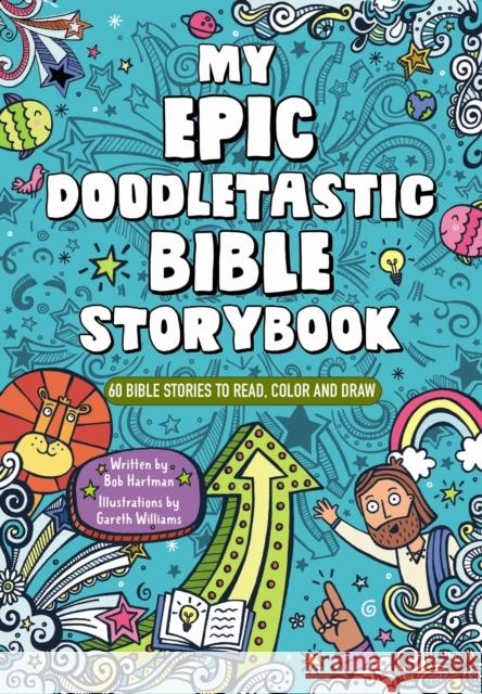 My Epic, Doodletastic Bible Storybook: 60 Bible Stories to Read, Color, and Draw Hartman Bob Hartman 9780310142218 Zonderkidz