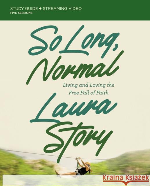 So Long, Normal Bible Study Guide Plus Streaming Video: Living and Loving the Free Fall of Faith Story, Laura 9780310142317