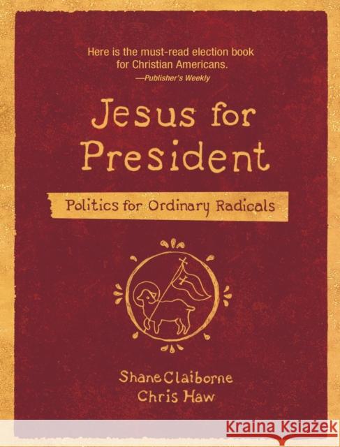 Jesus for President: Politics for Ordinary Radicals Chris Haw 9780310143444 Zondervan