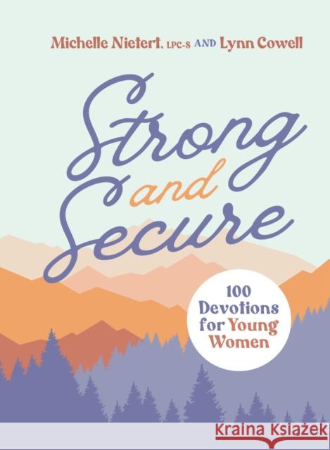 Strong and Secure: 100 Devotions for Young Women Lynn Cowell 9780310144076