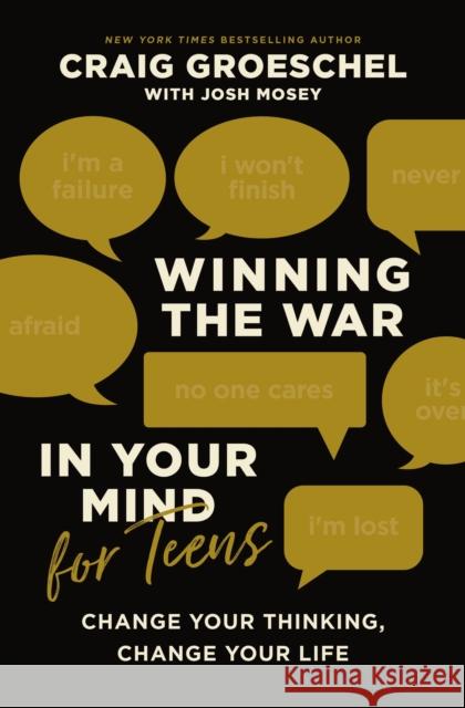 Winning the War in Your Mind for Teens: Change Your Thinking, Change Your Life Craig Groeschel 9780310145448 Zondervan