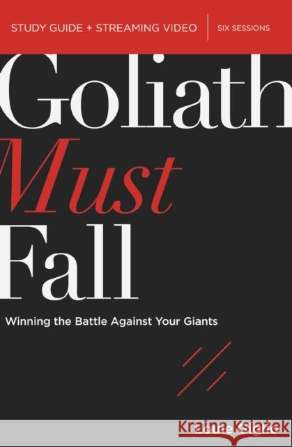 Goliath Must Fall Bible Study Guide Plus Streaming Video: Winning the Battle Against Your Giants Giglio, Louie 9780310146506 HarperChristian Resources