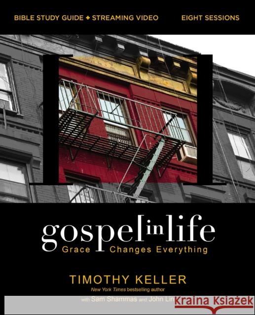 Gospel in Life Bible Study Guide plus Streaming Video: Grace Changes Everything Timothy Keller 9780310146667