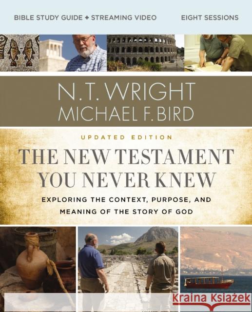 The New Testament You Never Knew Bible Study Guide plus Streaming Video, Updated Edition: Exploring the Context, Purpose, and Meaning of the Story of God Michael F. Bird 9780310147046 Harperchristian Resources