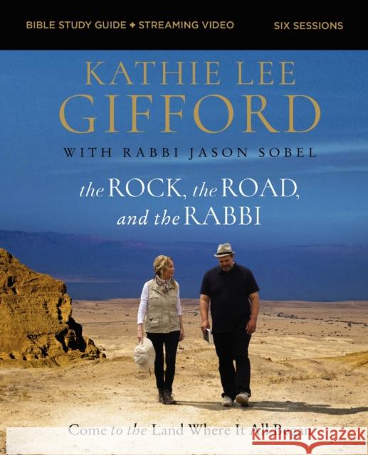 The Rock, the Road, and the Rabbi Bible Study Guide plus Streaming Video: Come to the Land Where It All Began Kathie Lee Gifford 9780310147176 HarperChristian Resources