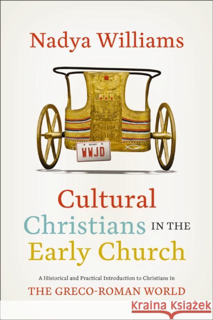 Cultural Christians in the Early Church: A Historical and Practical Introduction to Christians in the Greco-Roman World Nadya Williams 9780310147817