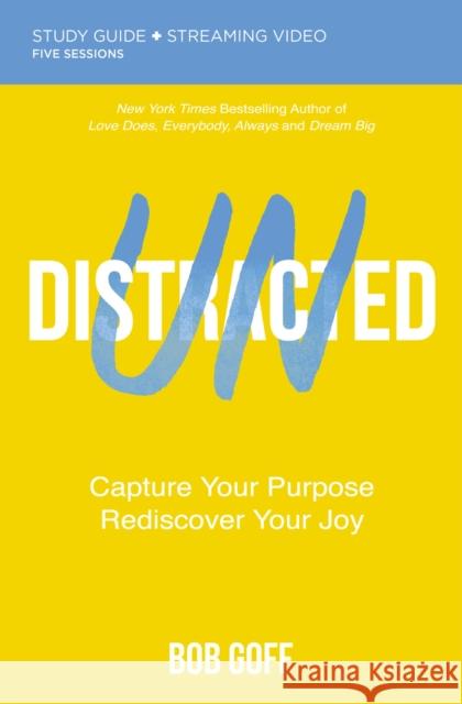 Undistracted Bible Study Guide Plus Streaming Video: Capture Your Purpose. Rediscover Your Joy. Goff, Bob 9780310148456 Harperchristian Resources