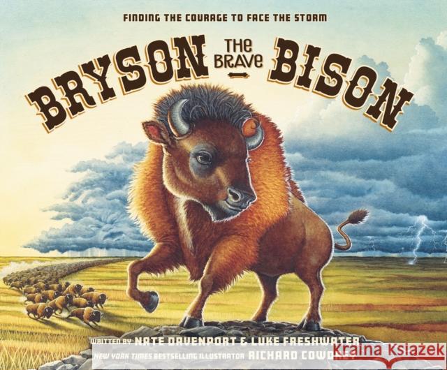 Bryson the Brave Bison: Finding the Courage to Face the Storm Nate Davenport Luke Freshwater Richard Cowdrey 9780310153108 Zondervan
