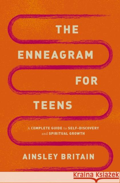 The Enneagram for Teens: A Complete Guide to Self-Discovery and Spiritual Growth Ainsley Britain 9780310155232 Zonderkidz