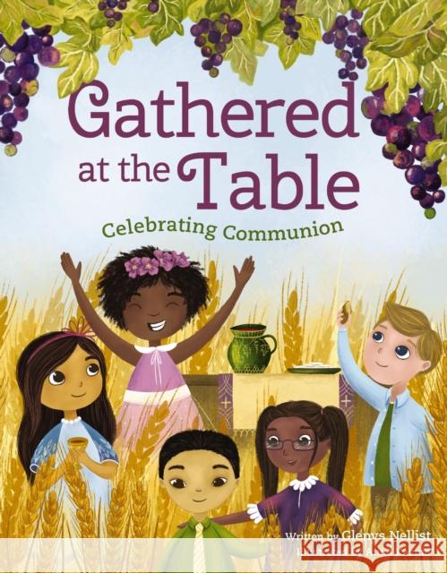 Gathered at the Table: Celebrating Communion Glenys Nellist 9780310155362 Zondervan