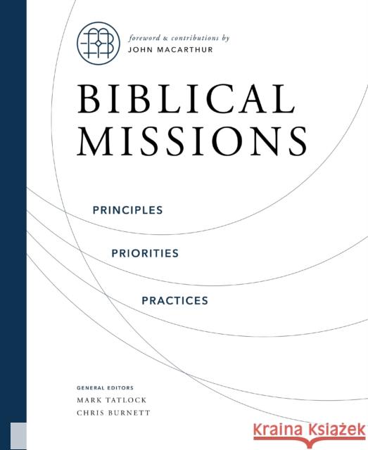 Biblical Missions: Principles, Priorities, and Practices Chris Burnett Mark Tatlock 9780310158172