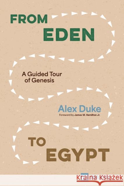 From Eden to Egypt: A Guided Tour of Genesis Alex Duke 9780310159728 Zondervan