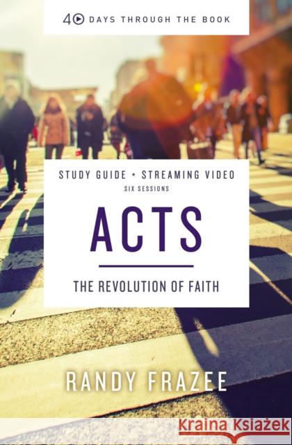 Acts Bible Study Guide plus Streaming Video: The Revolution of Faith Randy Frazee 9780310159766 HarperChristian Resources