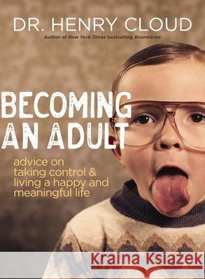 Becoming an Adult: Advice on Taking Control and   Living a Happy, Meaningful Life Cloud, Henry 9780310161165 Zondervan