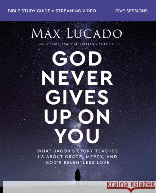 God Never Gives Up on You Bible Study Guide plus Streaming Video: What Jacob’s Story Teaches Us About Grace, Mercy, and God’s Relentless Love  9780310163046 Harperchristian Resources