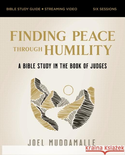 Finding Peace through Humility Bible Study Guide plus Streaming Video: A Bible Study in the Book of Judges Joel Muddamalle 9780310163213 HarperChristian Resources