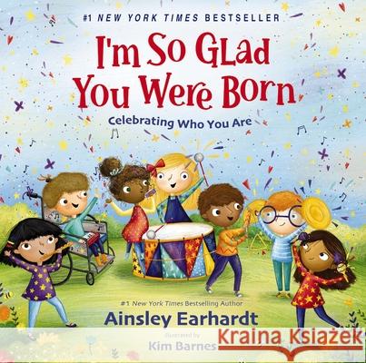 I'm So Glad You Were Born: Celebrating Who You Are Ainsley Earhardt Kim Barnes 9780310163978 Zonderkidz